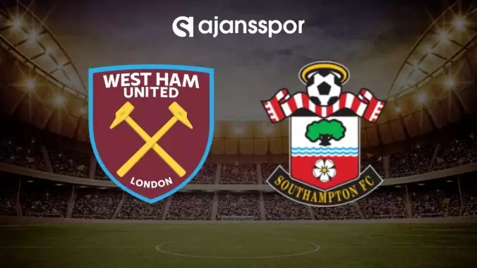 CANLI| West Ham- Southampton maçını canlı izle (Maç linki)