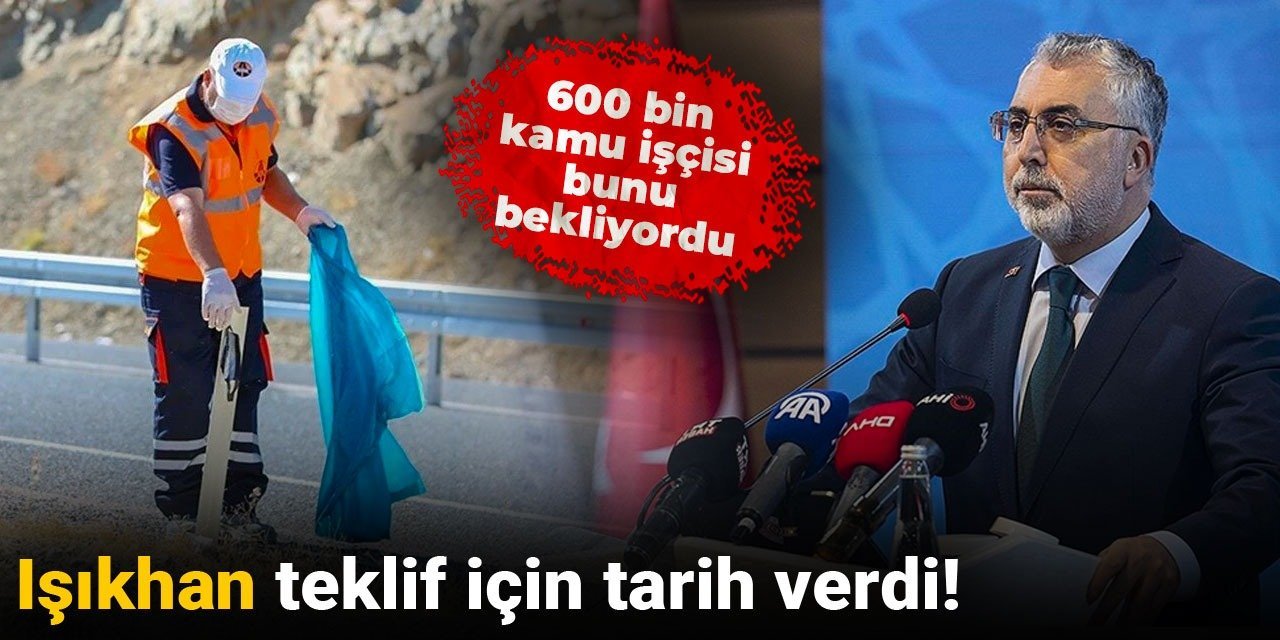 600 bin kamu işçi bunu bekliyordu: Işıkhan teklif için tarih verdi